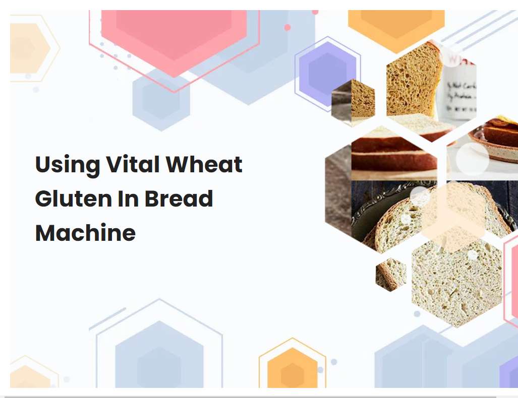 Using Vital Wheat Gluten In Bread Machine Breadmach