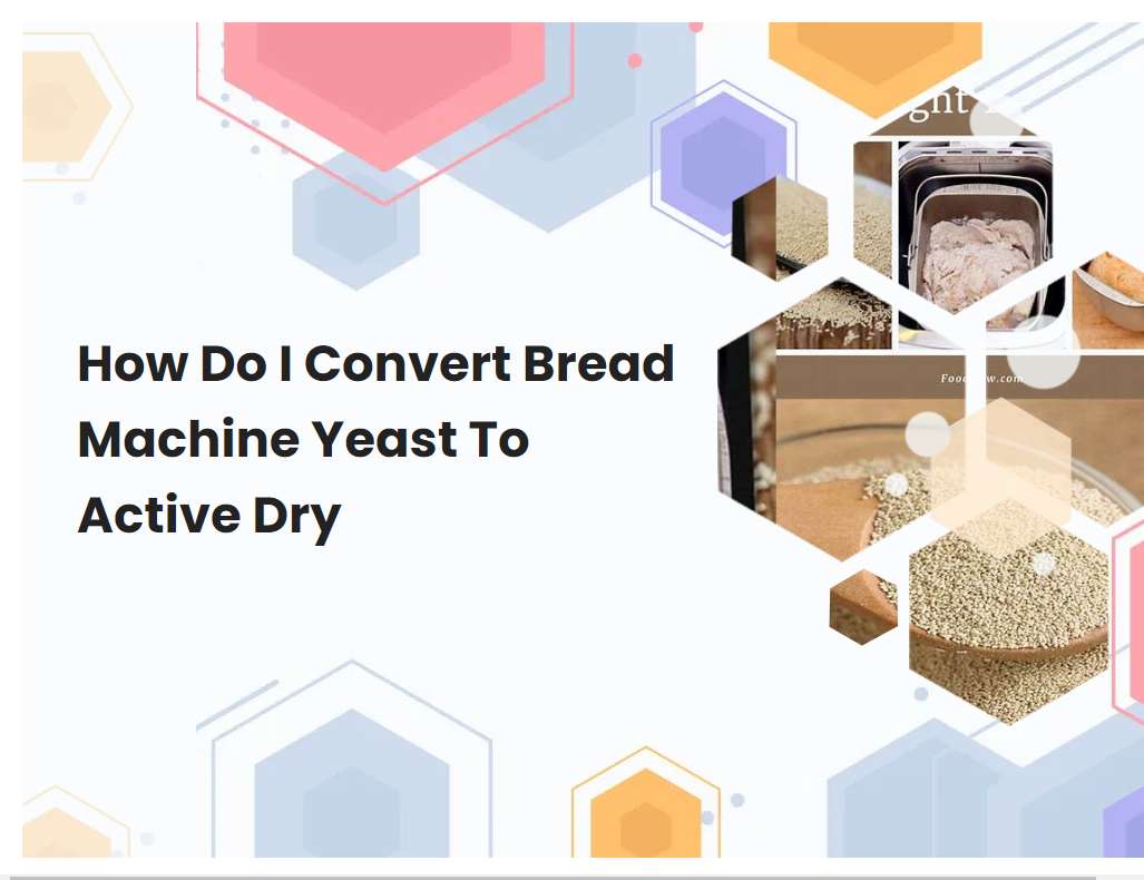 How Do I Convert Bread Machine Yeast To Active Dry