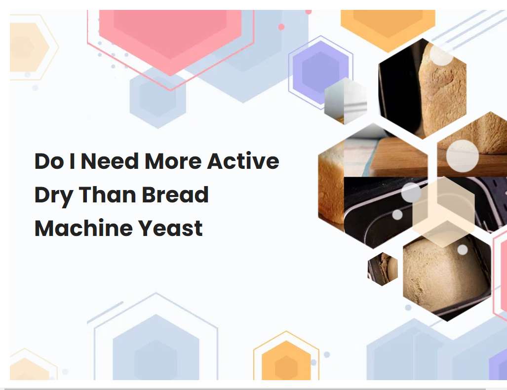 Do I Need More Active Dry Than Bread Machine Yeast