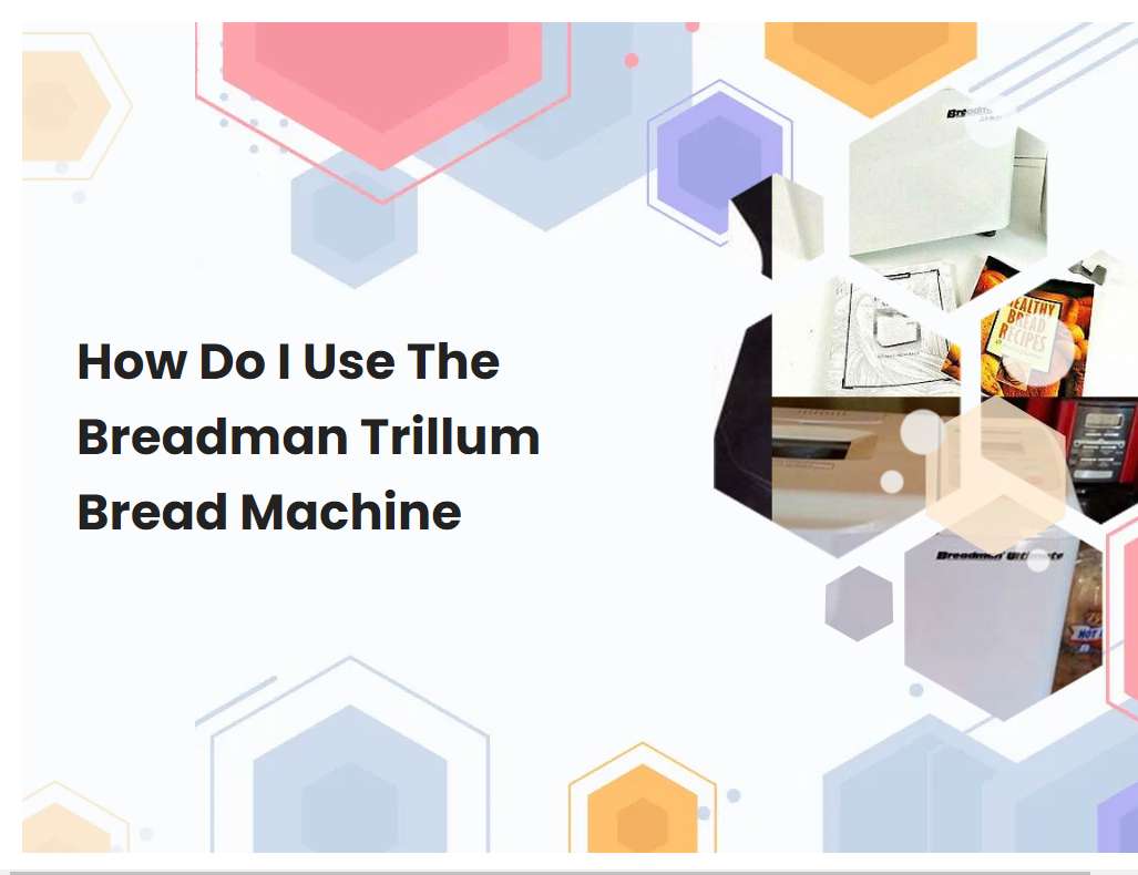 How Do I Use The Breadman Trillum Bread Machine