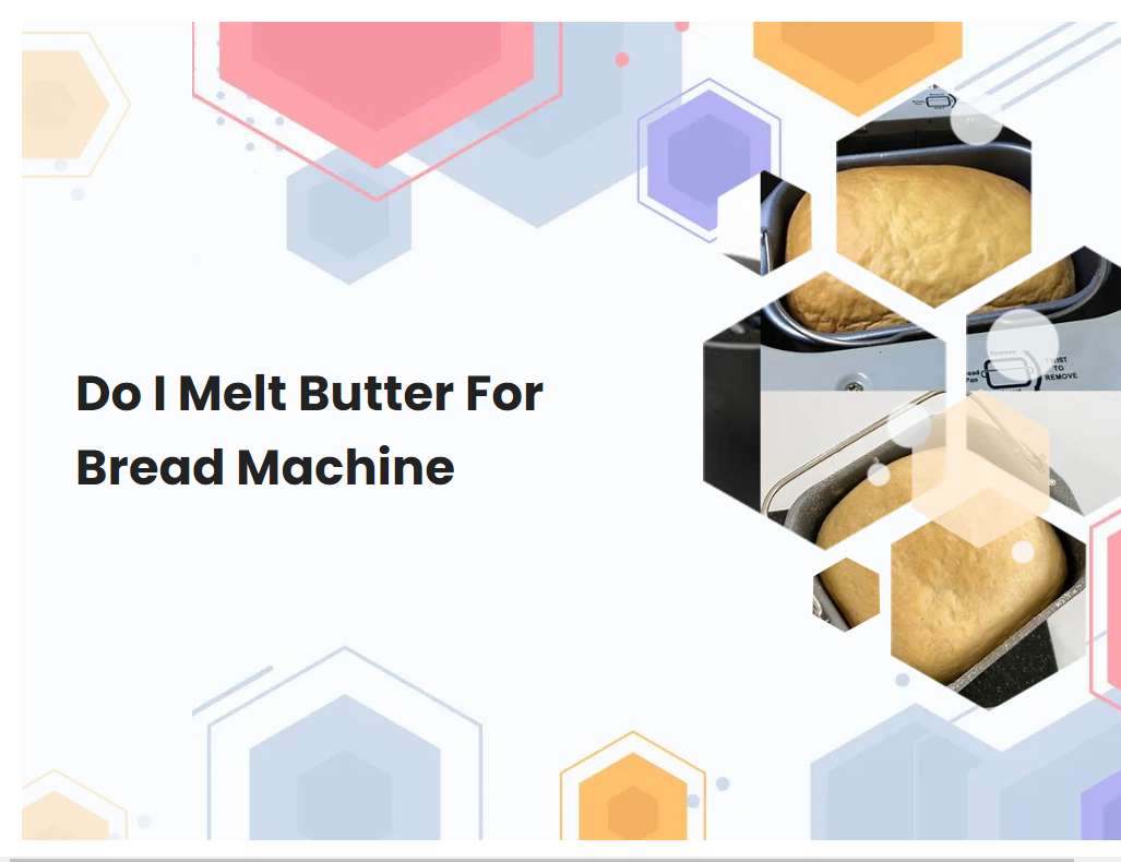 Do I Melt Butter For Bread Machine