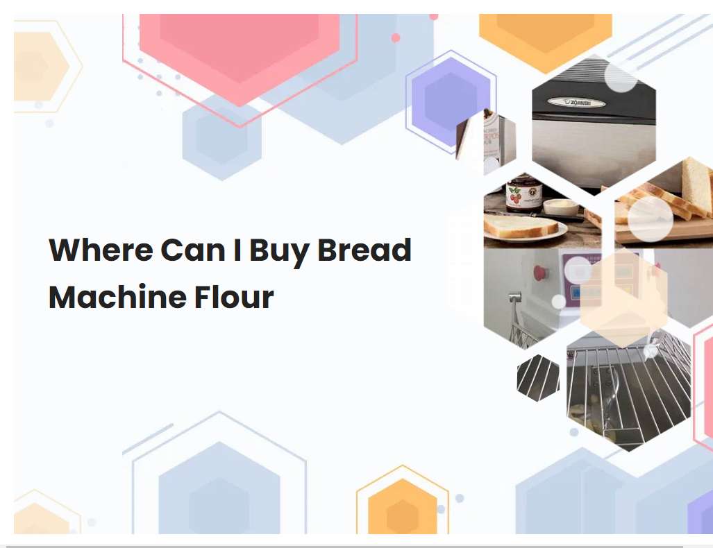 Where Can I Buy Bread Machine Flour