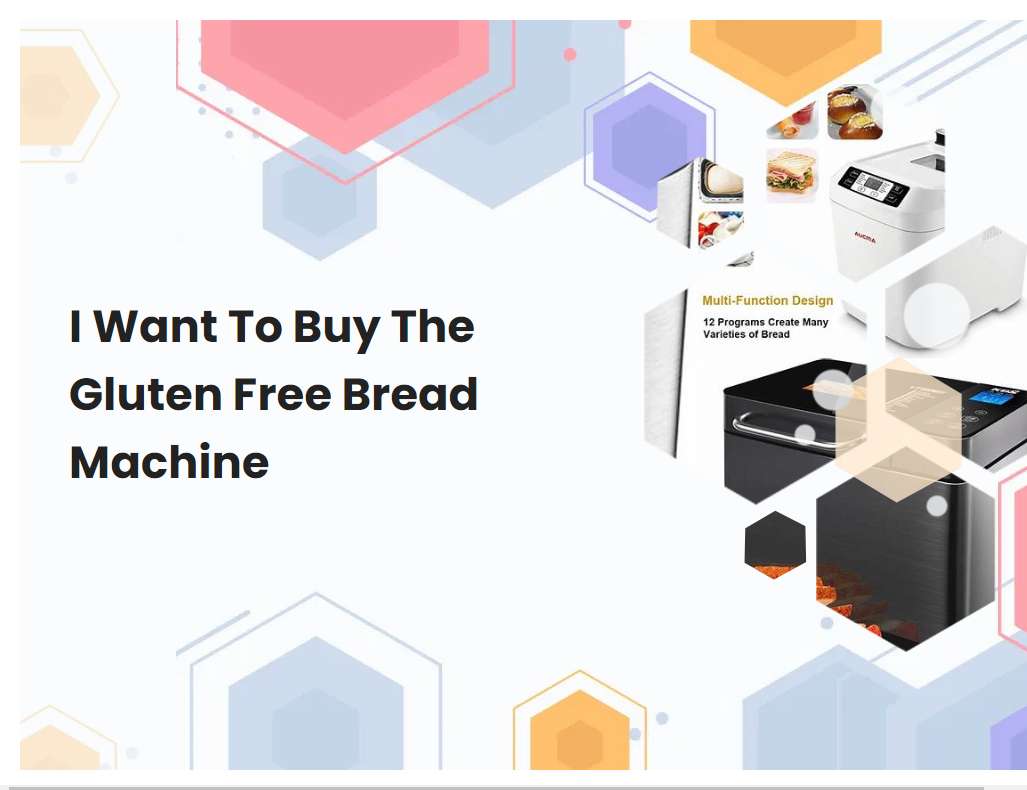 I Want To Buy The Gluten Free Bread Machine