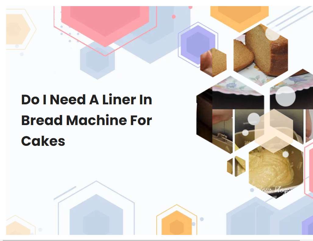 Do I Need A Liner In Bread Machine For Cakes