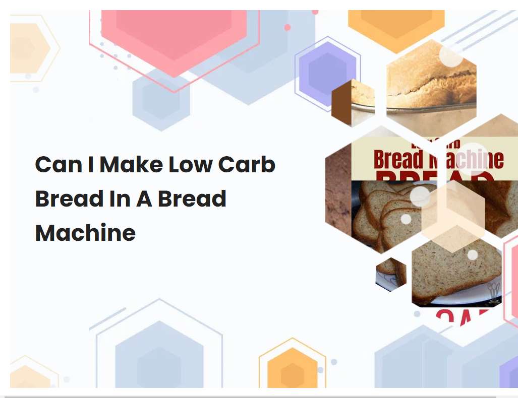 Can I Make Low Carb Bread In A Bread Machine | breadmach.com