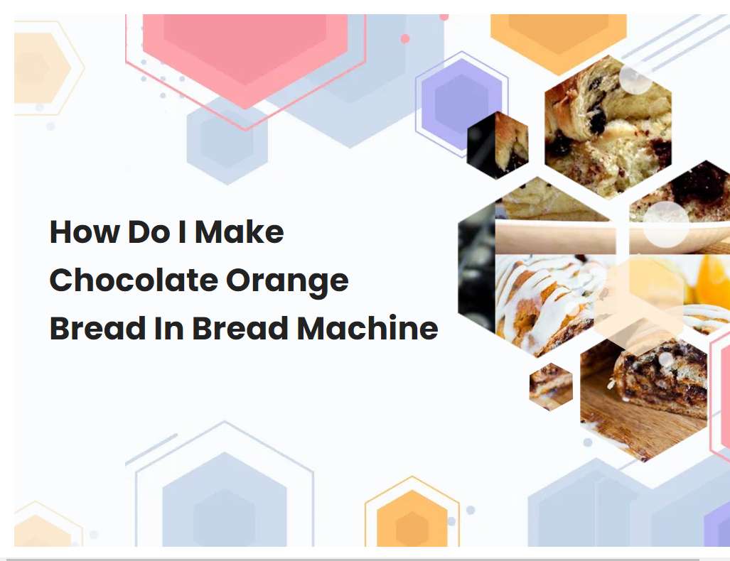 How Do I Make Chocolate Orange Bread In Bread Machine