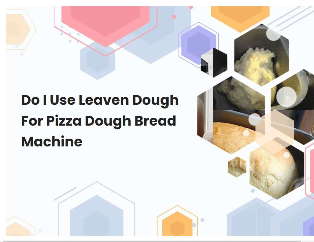 Do I Use Leaven Dough For Pizza Dough Bread Machine