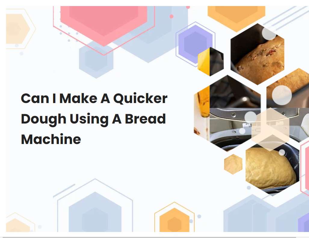 Can I Make A Quicker Dough Using A Bread Machine