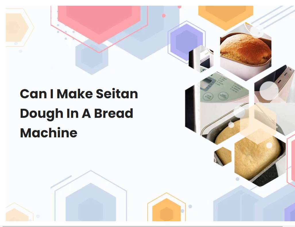 Can I Make Seitan Dough In A Bread Machine