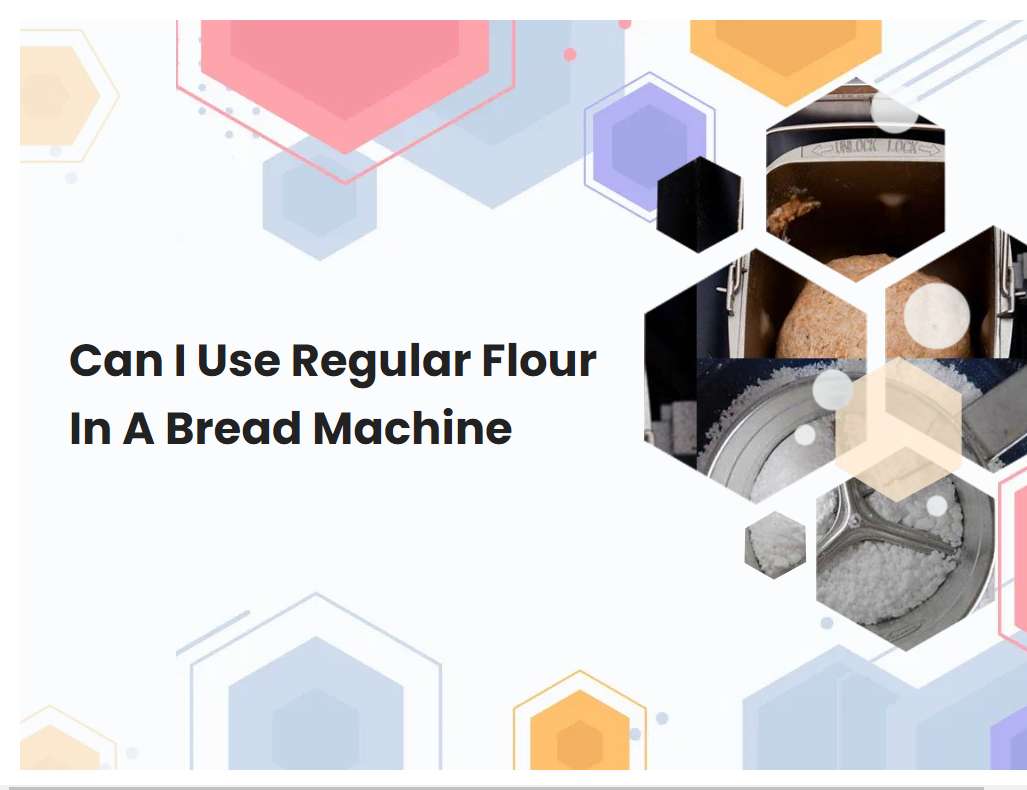 Can I Use Regular Flour In A Bread Machine