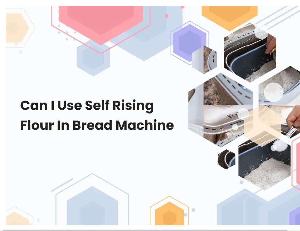 Can I Use Self Rising Flour In Bread Machine