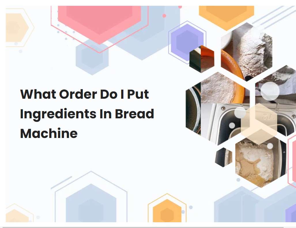 What Order Do I Put Ingredients In Bread Machine | breadmach.com
