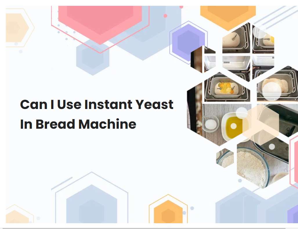 Can I Use Instant Yeast In Bread Machine