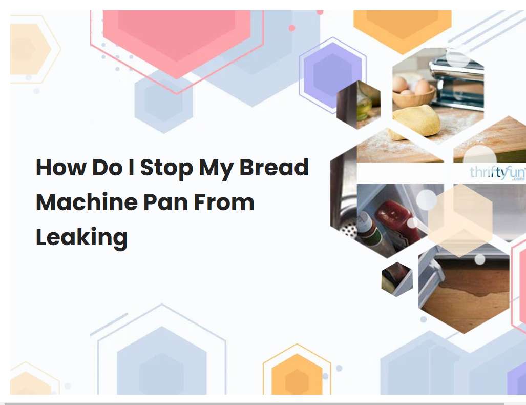 How Do I Stop My Bread Machine Pan From Leaking