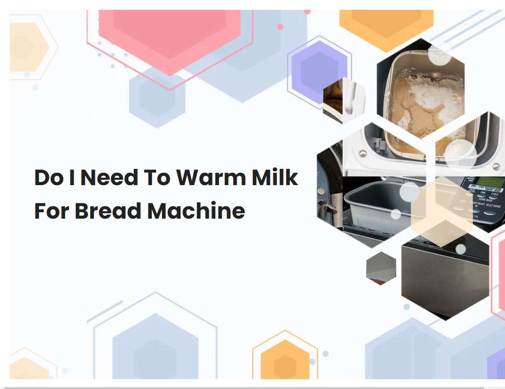 Do I Need To Warm Milk For Bread Machine