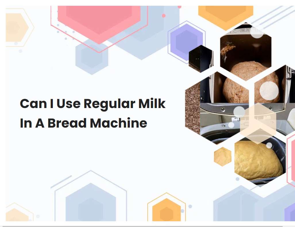 Can I Use Regular Milk In A Bread Machine