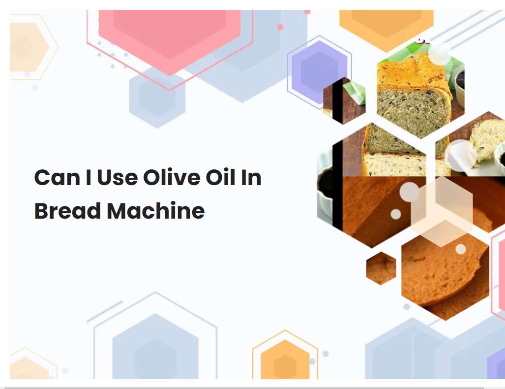 Can I Use Olive Oil In Bread Machine