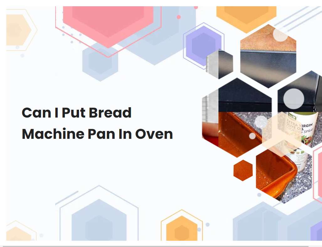 Can I Put Bread Machine Pan In Oven