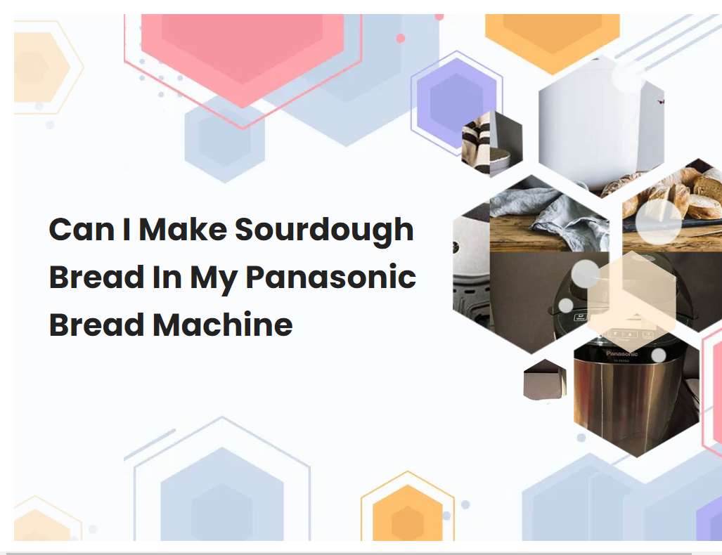 Can I Make Sourdough Bread In My Panasonic Bread Machine