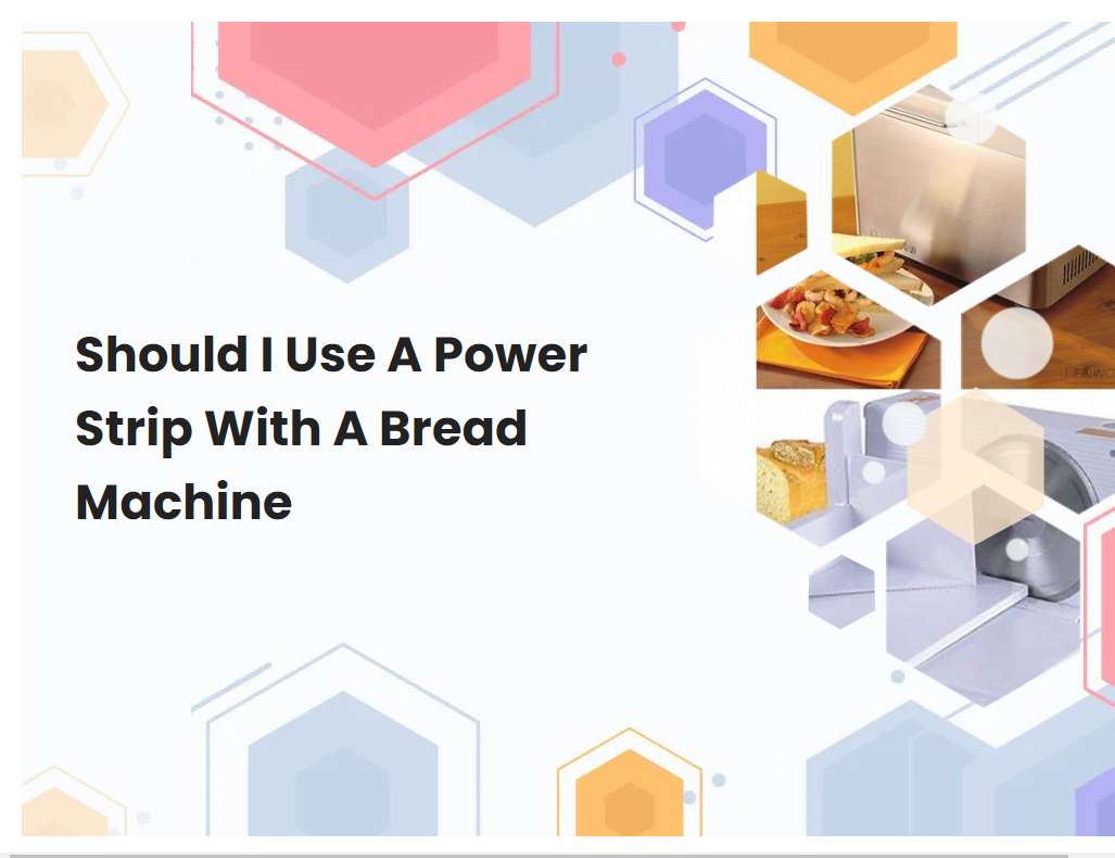 Should I Use A Power Strip With A Bread Machine