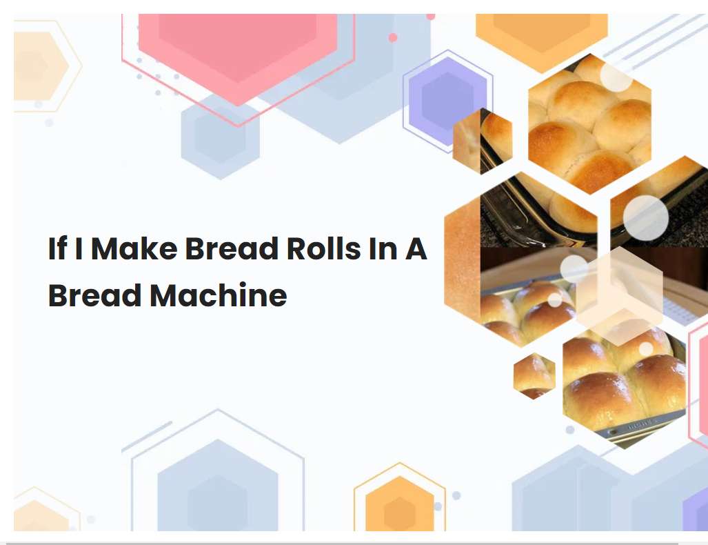 If I Make Bread Rolls In A Bread Machine