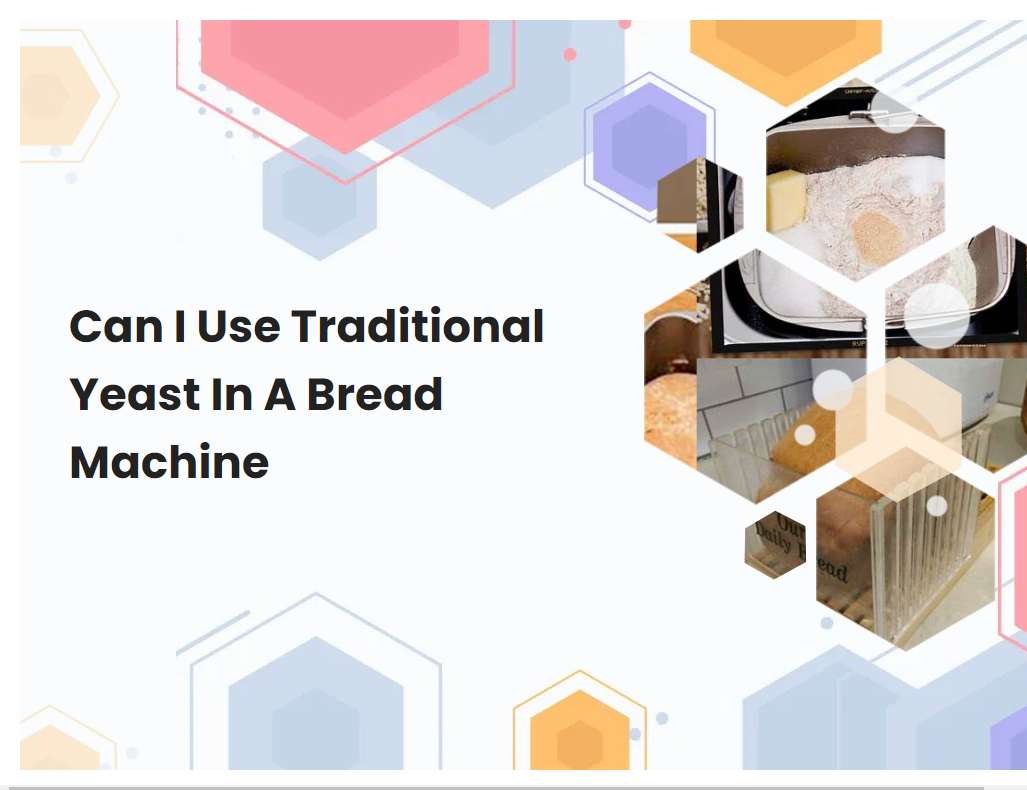 Can I Use Traditional Yeast In A Bread Machine