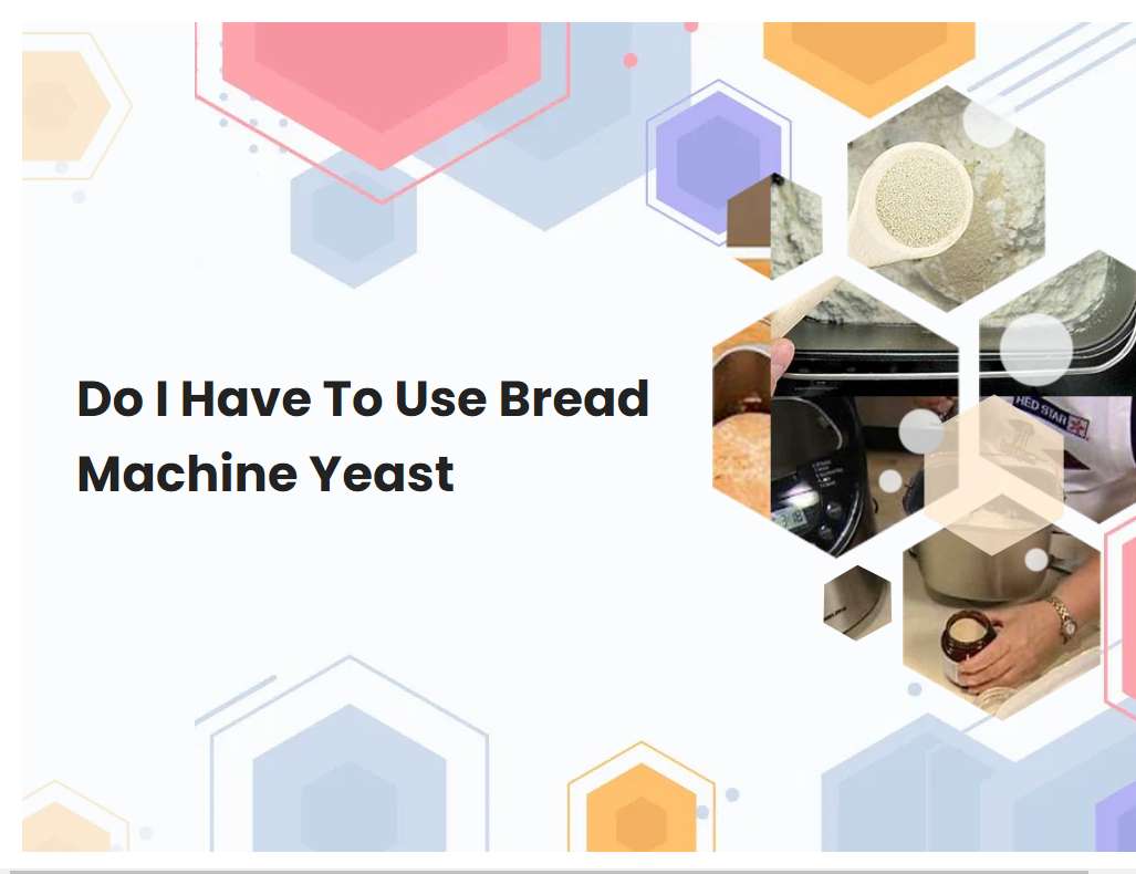 Do I Have To Use Bread Machine Yeast