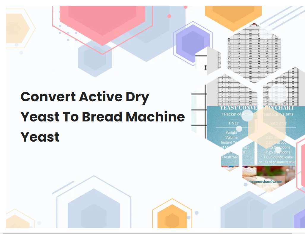 Convert Active Dry Yeast To Bread Machine Yeast