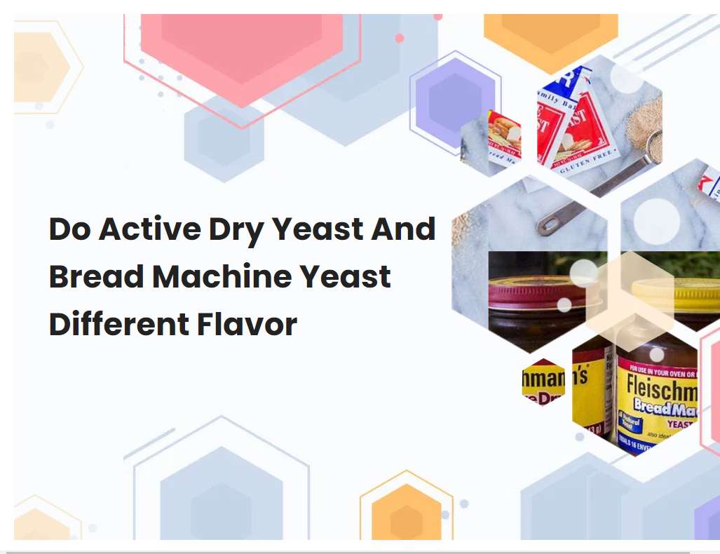 Do Active Dry Yeast And Bread Machine Yeast Different Flavor