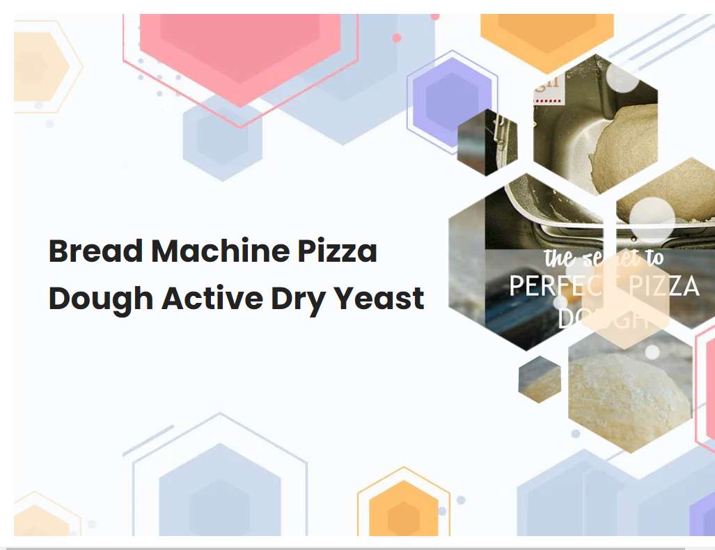 Bread Machine Pizza Dough Active Dry Yeast