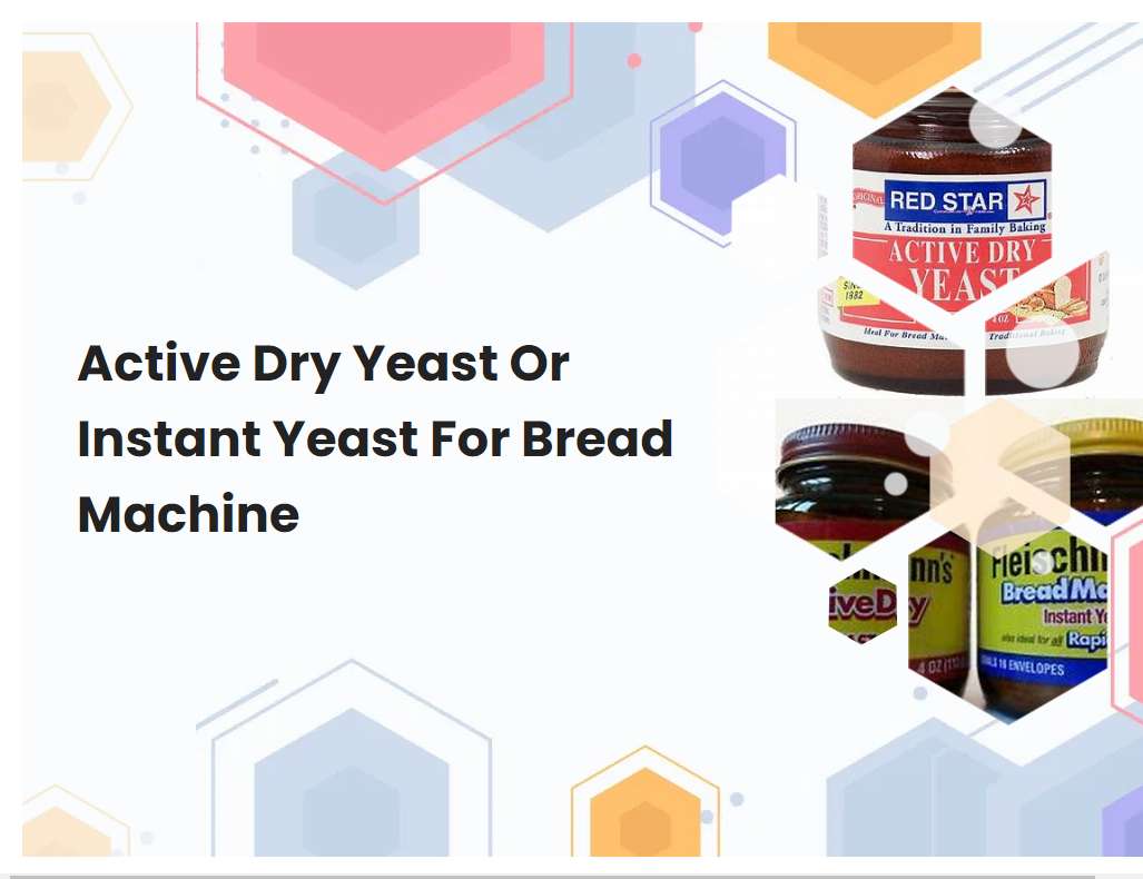 Active Dry Yeast Or Instant Yeast For Bread Machine