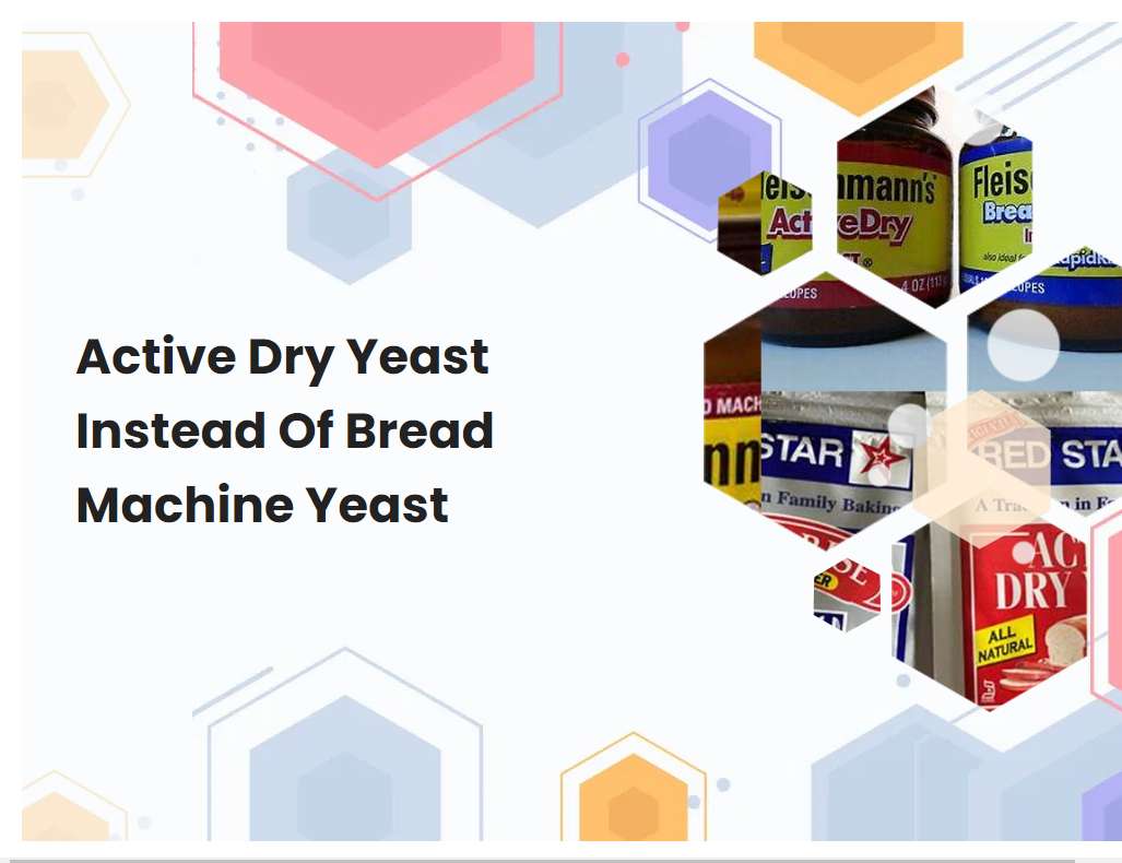 Active Dry Yeast Instead Of Bread Machine Yeast