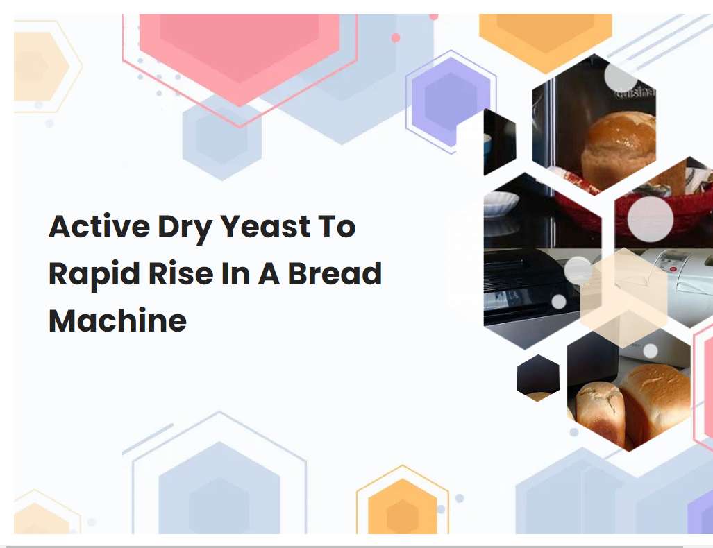 Active Dry Yeast To Rapid Rise In A Bread Machine 3699