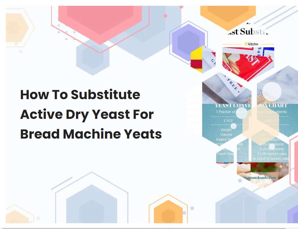 How To Substitute Active Dry Yeast For Bread Machine Yeats
