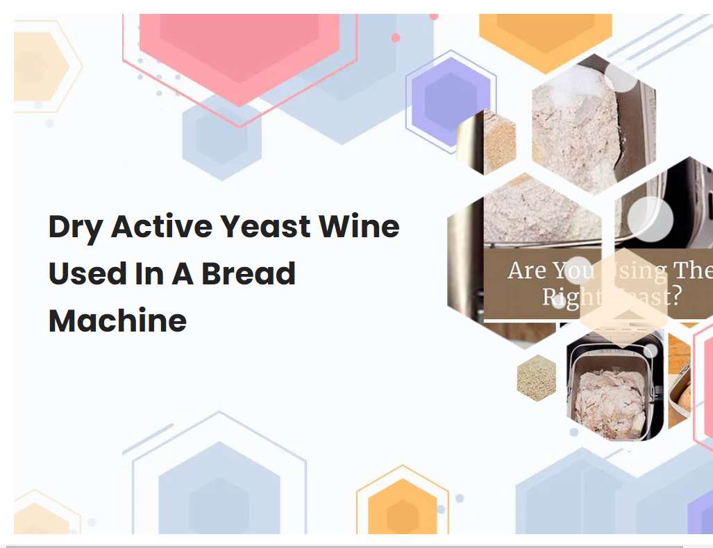 Dry Active Yeast Wine Used In A Bread Machine
