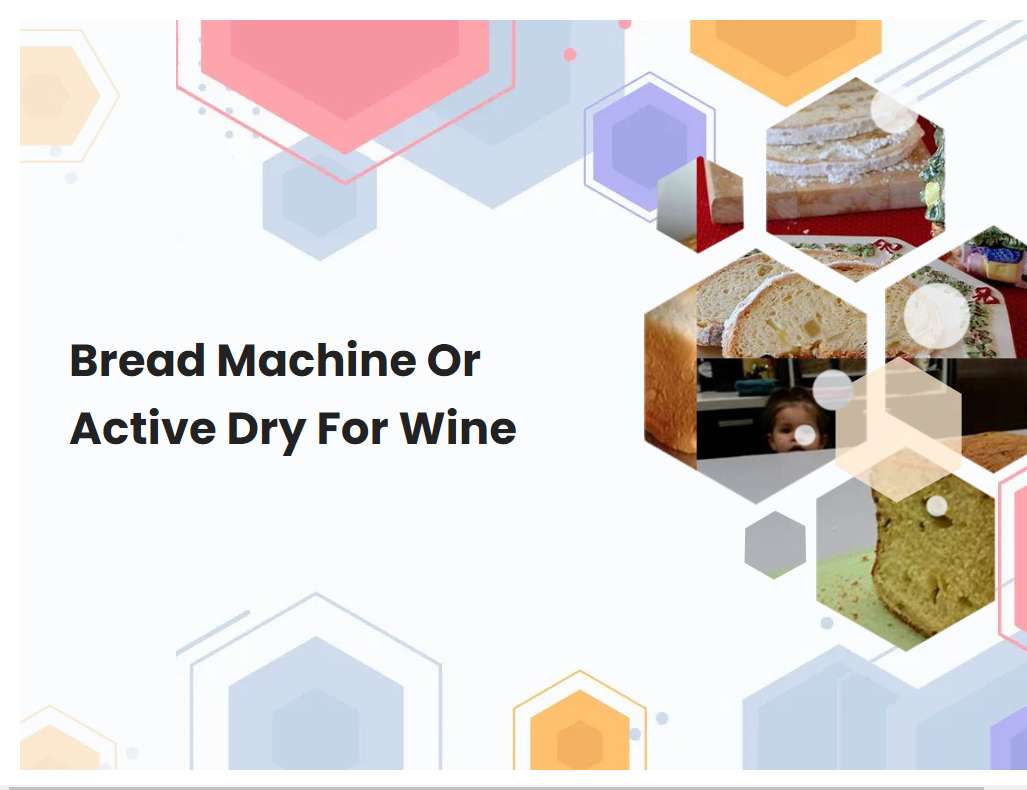 Bread Machine Or Active Dry For Wine