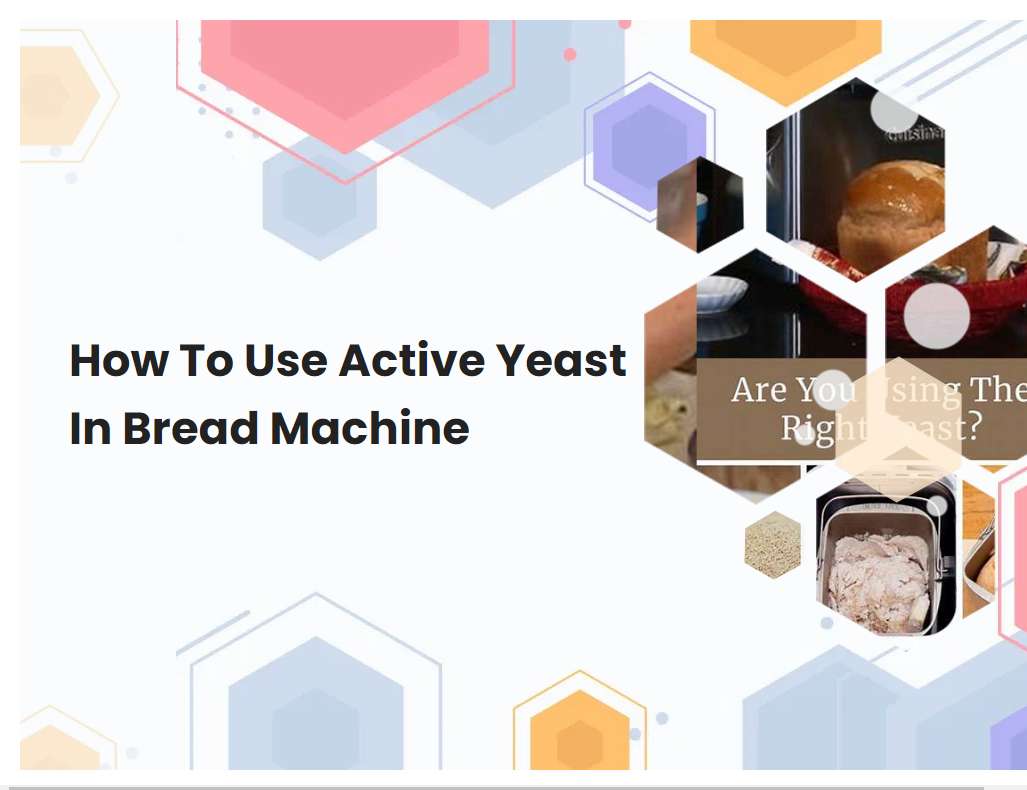 How To Use Active Yeast In Bread Machine