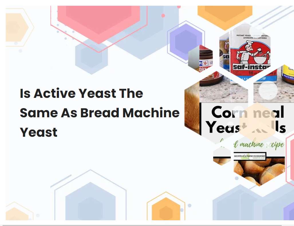 Is Active Yeast The Same As Bread Machine Yeast