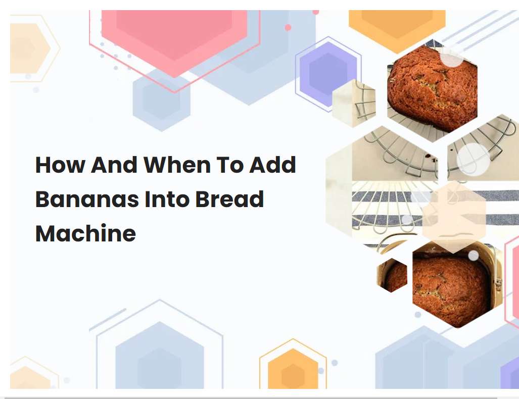 How And When To Add Bananas Into Bread Machine