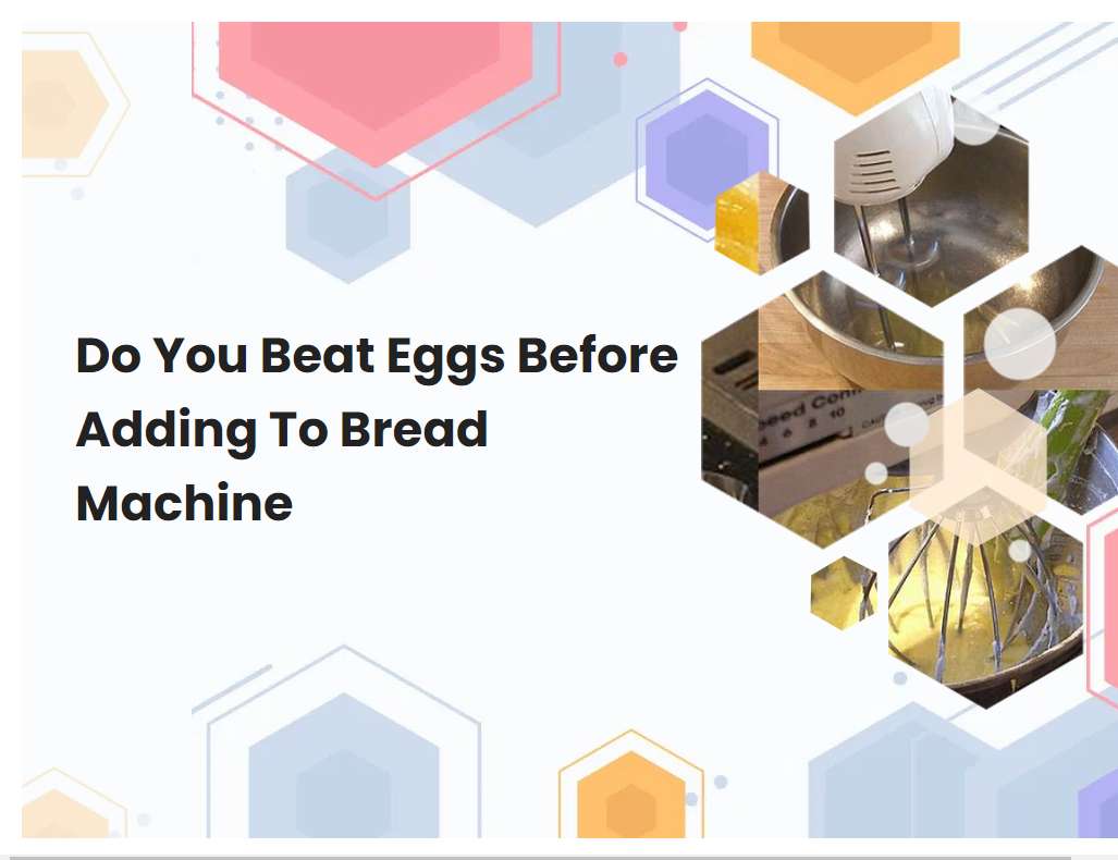 Do You Beat Eggs Before Adding To Bread Machine