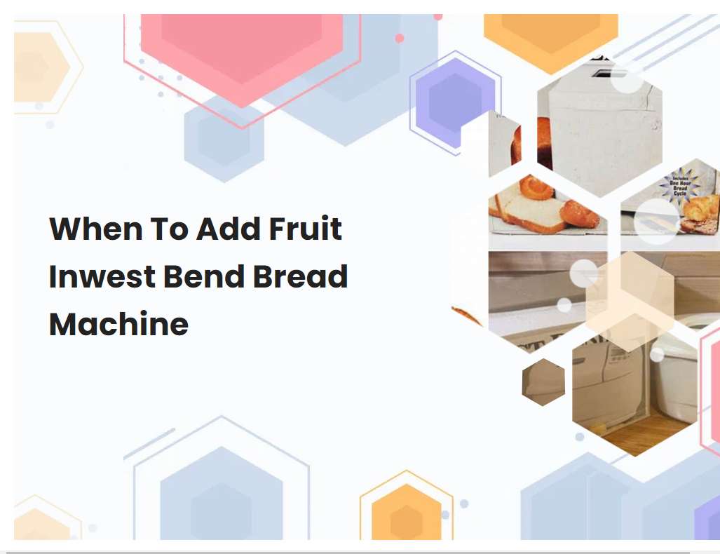 When To Add Fruit Inwest Bend Bread Machine