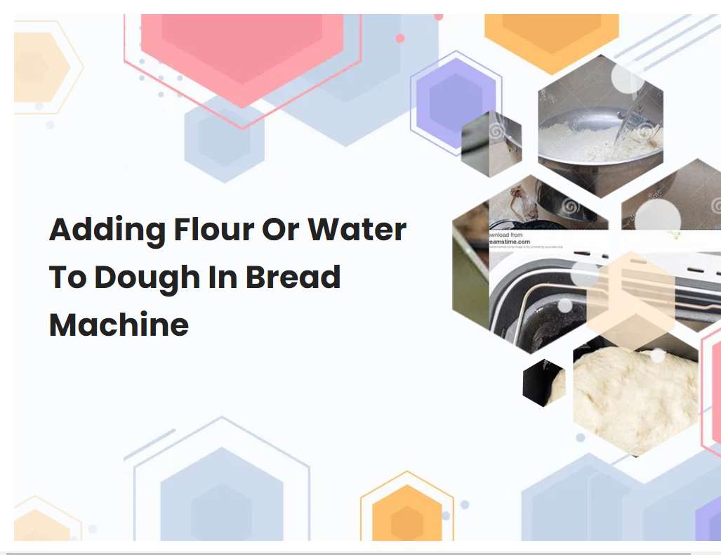 Adding Flour Or Water To Dough In Bread Machine