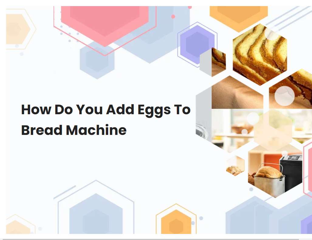 How Do You Add Eggs To Bread Machine