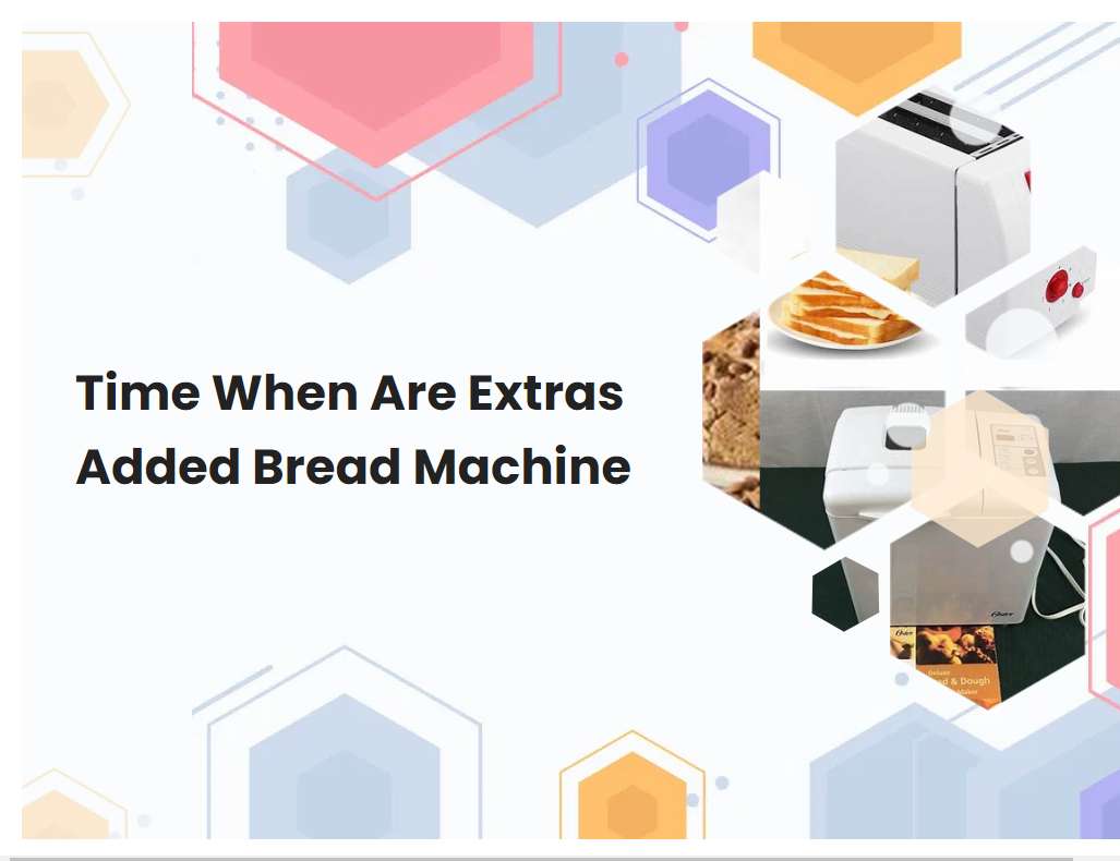 Time When Are Extras Added Bread Machine