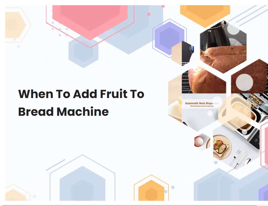 When To Add Fruit To Bread Machine