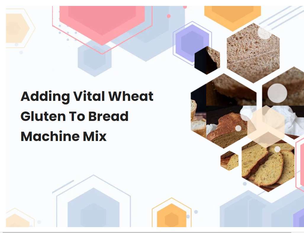 Adding Vital Wheat Gluten To Bread