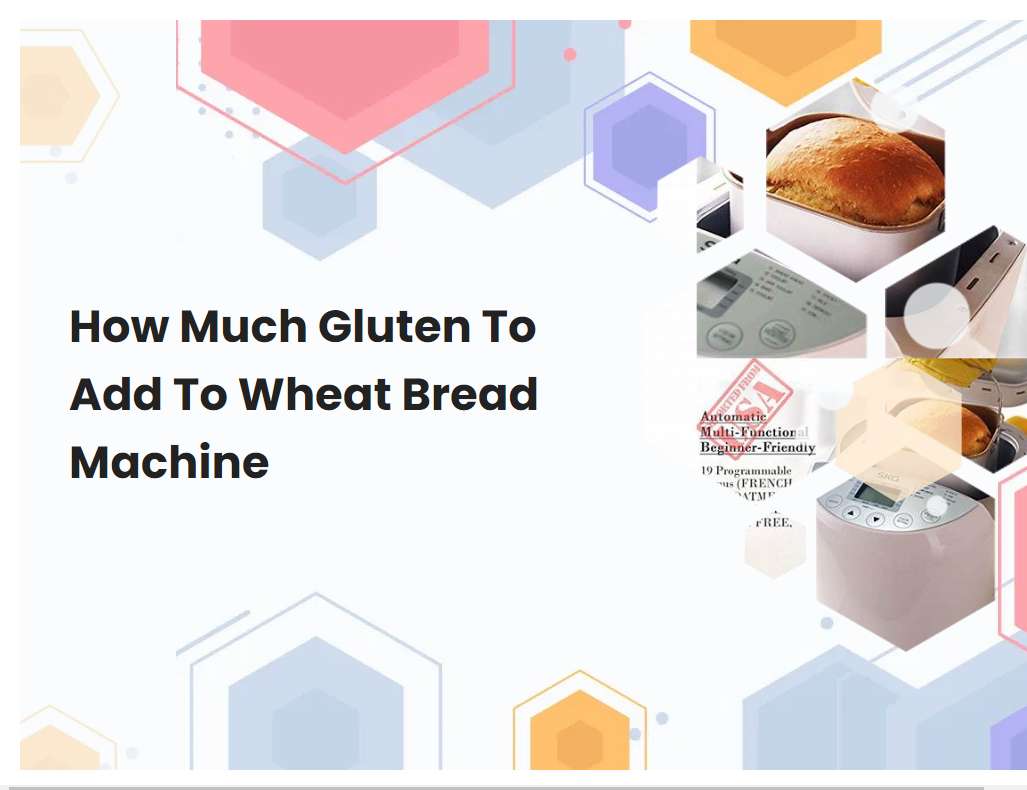 How Much Gluten To Add To Wheat Bread Machine