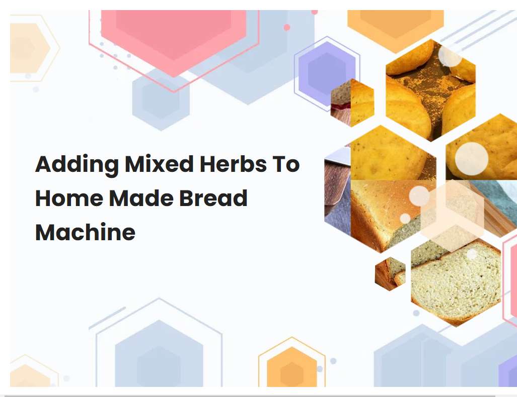 Adding Mixed Herbs To Home Made Bread Machine