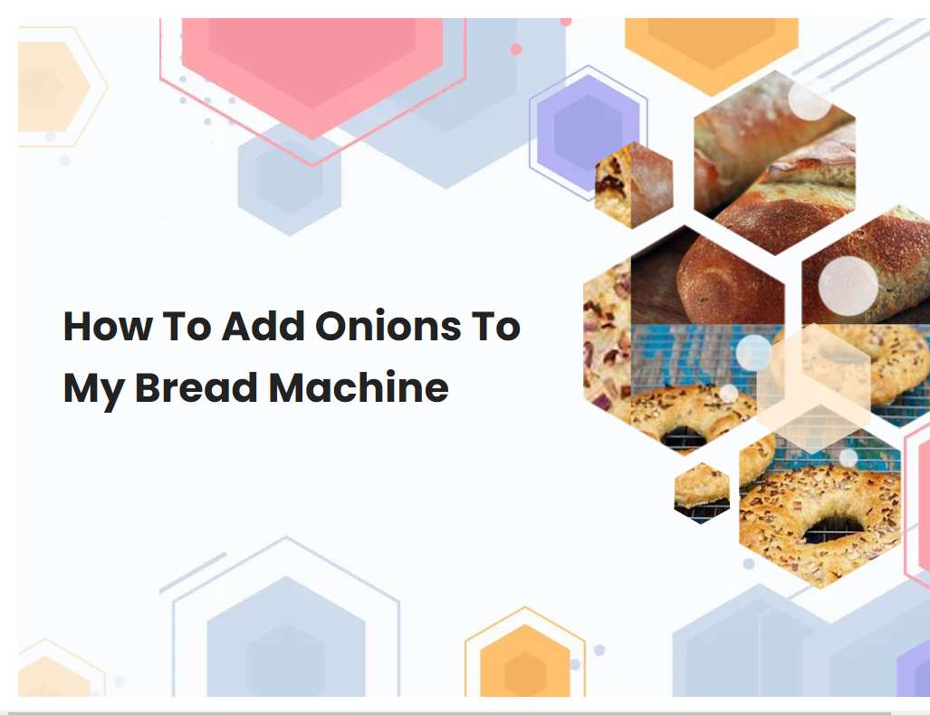 How To Add Onions To My Bread Machine