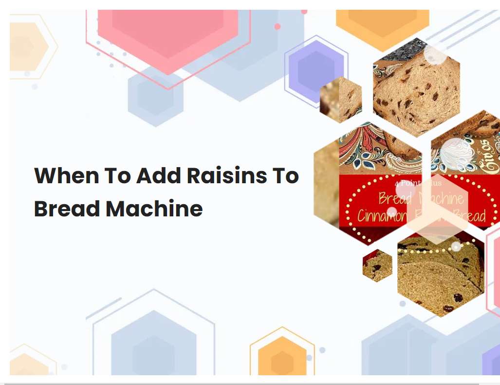 When To Add Raisins To Bread Machine